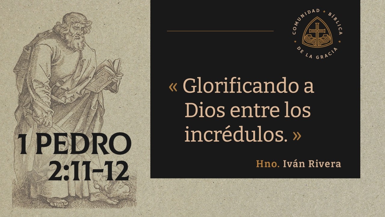 1 Pedro 2:11-12 | Glorificando a Dios entre los incrédulos