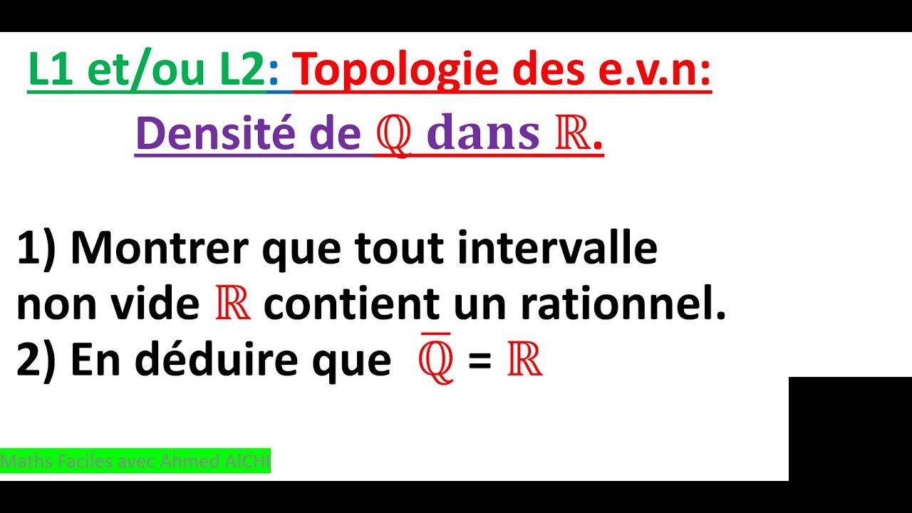 Densité de Q dans R, tout intervalle non vide de R contient au moins un nombre rationnel.