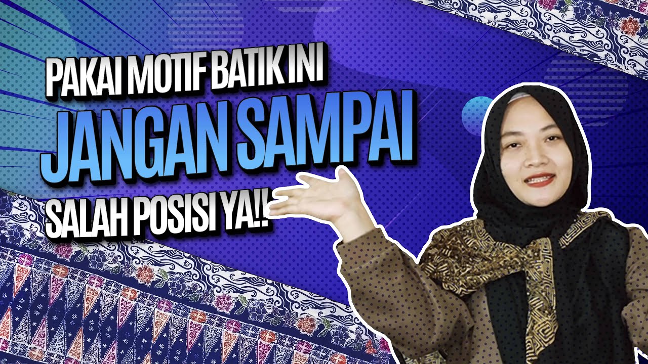 PENTING!! KALO KAMU PRIA/WANITA JANGAN SALAH POSISI MENEMPATKAN BATIK  MOTIF TUMPAL?? SIMAK YAA..