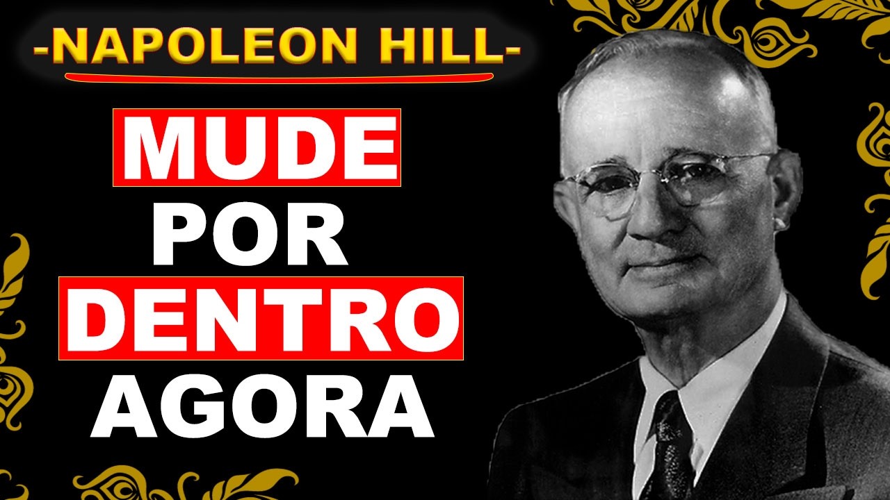A MUDANÇA QUE VOCÊ ESPERA COMEÇA DENTRO DE VOCÊ – NAPOLEON HILL