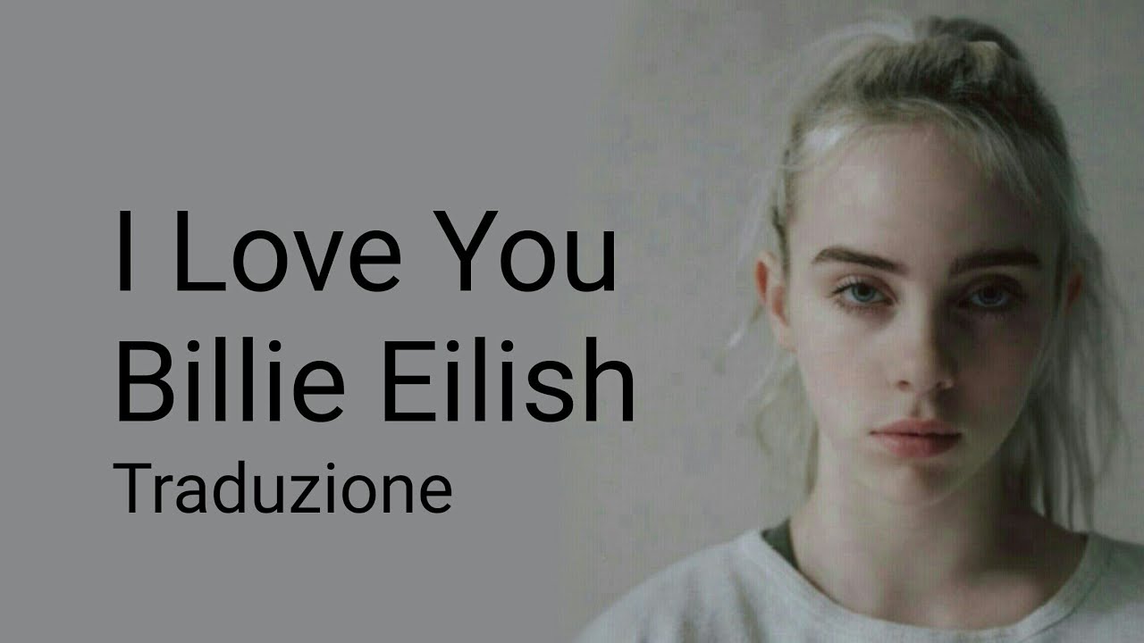 BILLIE EILISH - I LOVE YOU   ||traduzione||