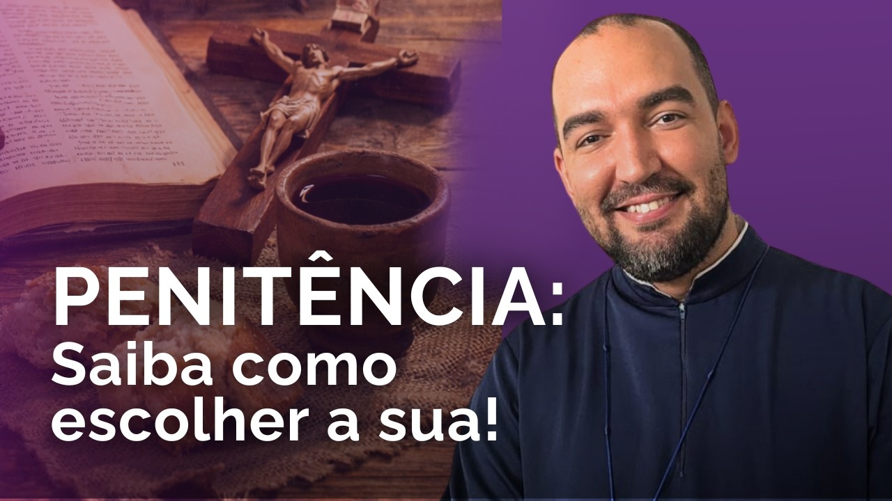 SAIBA COMO ESCOLHER A SUA PENITÊNCIA | Pe. Gabriel Vila Verde