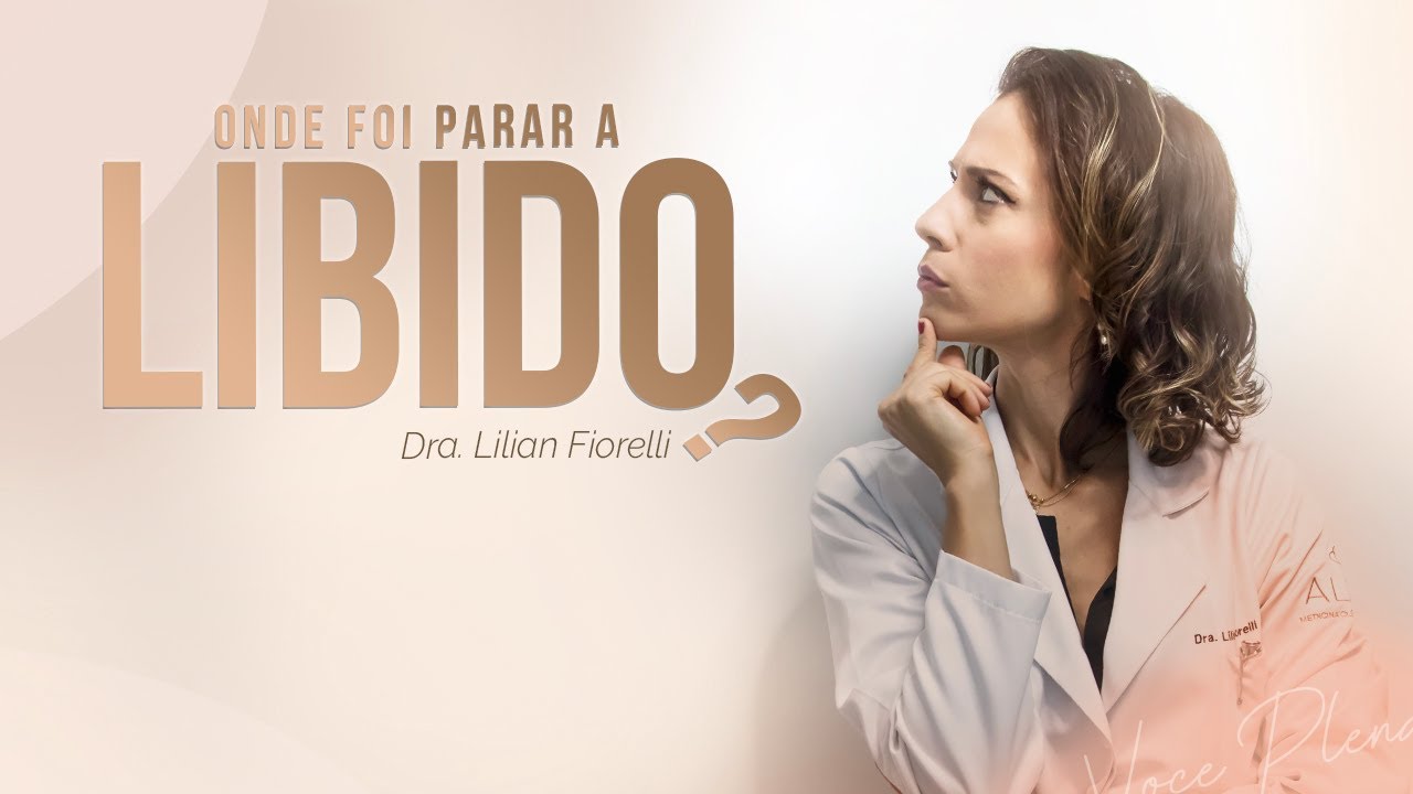 POSSÍVEIS CAUSAS PARA A FALTA DE LIBIDO | Dra. Lilian Fiorelli