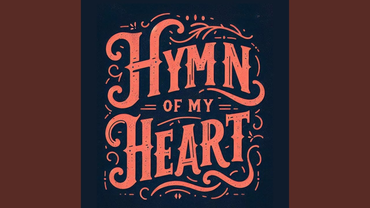 HYMN OF MY HEART