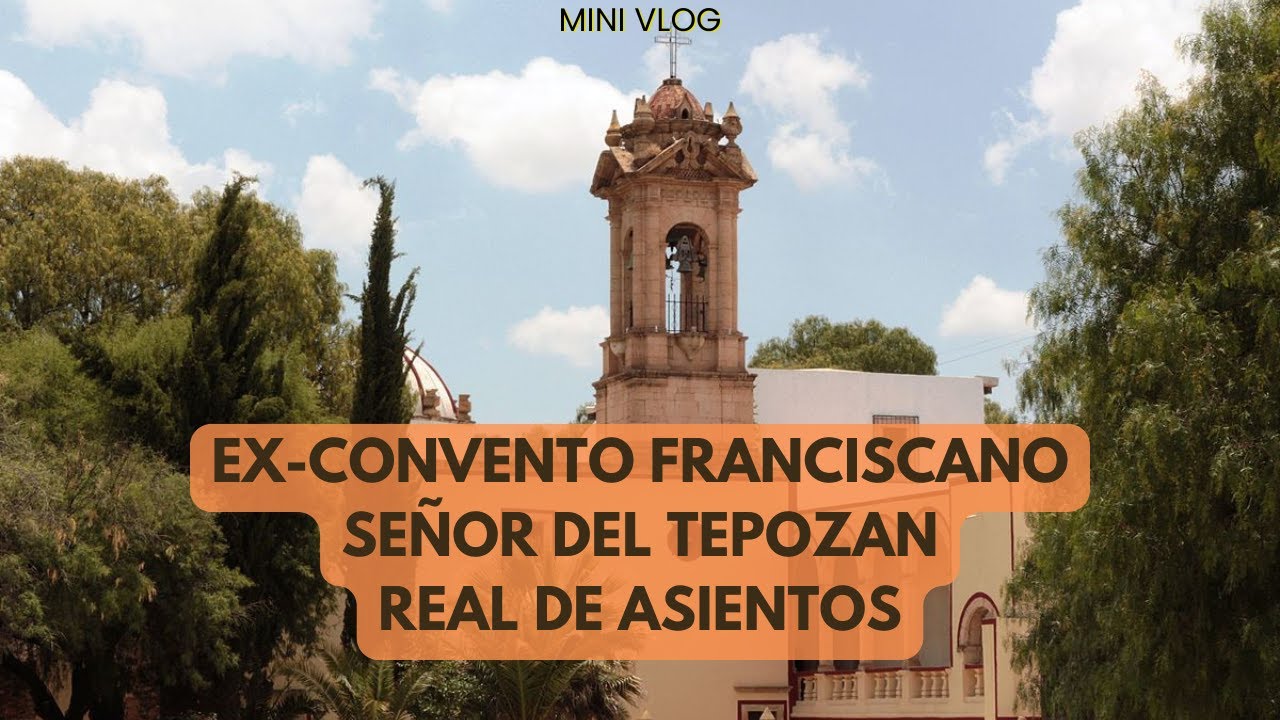 ExConvento del Señor del Tepozán: Historia, Leyendas y Misterios en Real de Asientos, Aguascalientes