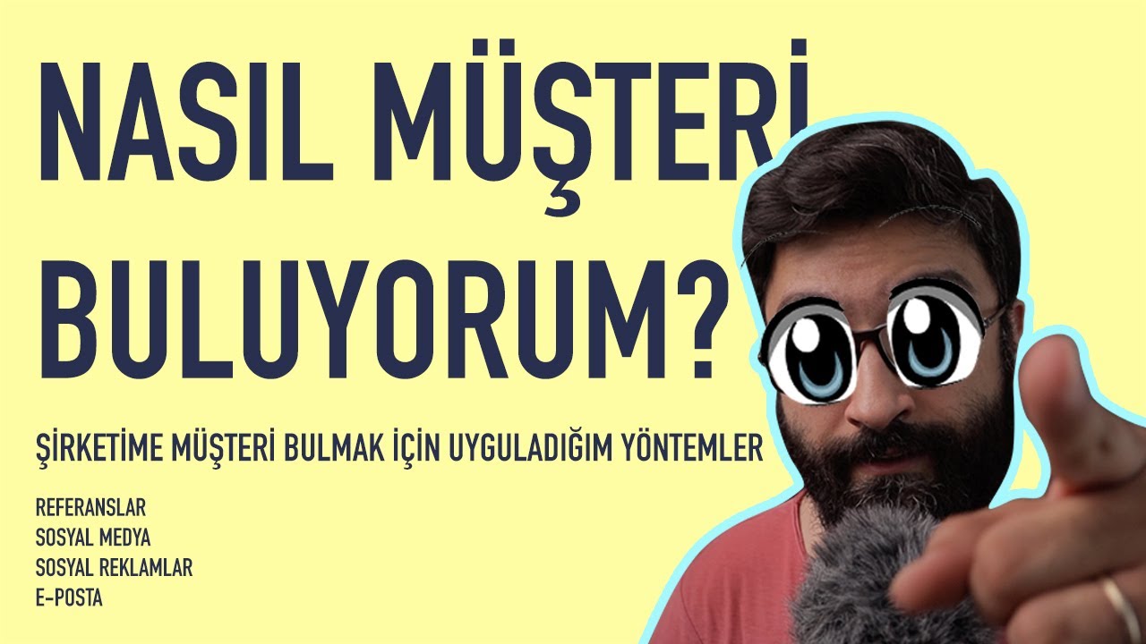 Nasıl Müşteri Buluyorum? Müşteri bulmanın yollarını, kendi şirketimde uyguladığım yöntemi anlattım.