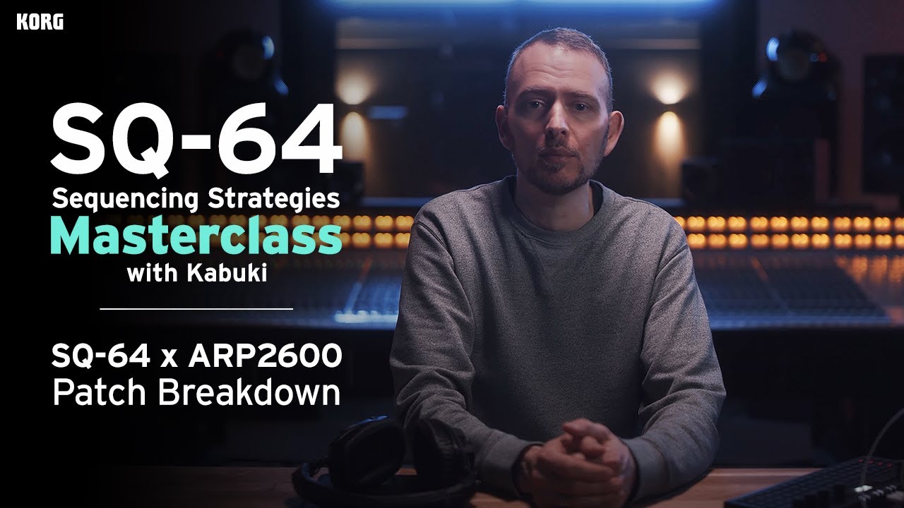 SQ-64 Sequencing Strategies Masterclass with Kabuki -  SQ64 x ARP2600 Patch Breakdown