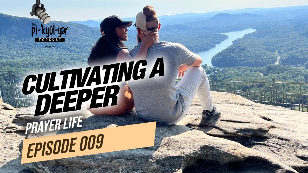Episode 009 - Cultivating a Deeper Prayer Life