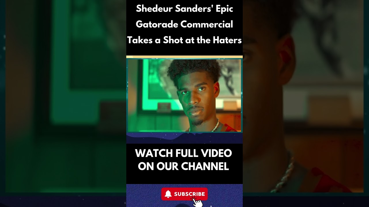 Shedeur Sanders' Epic Gatorade Commercial Takes a Shot at the Haters 1