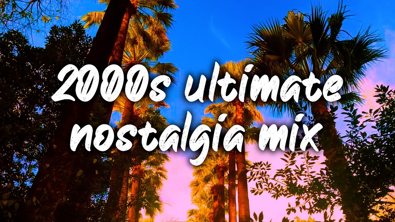 2000s ultimate nostalgia mix ~throwback playlist