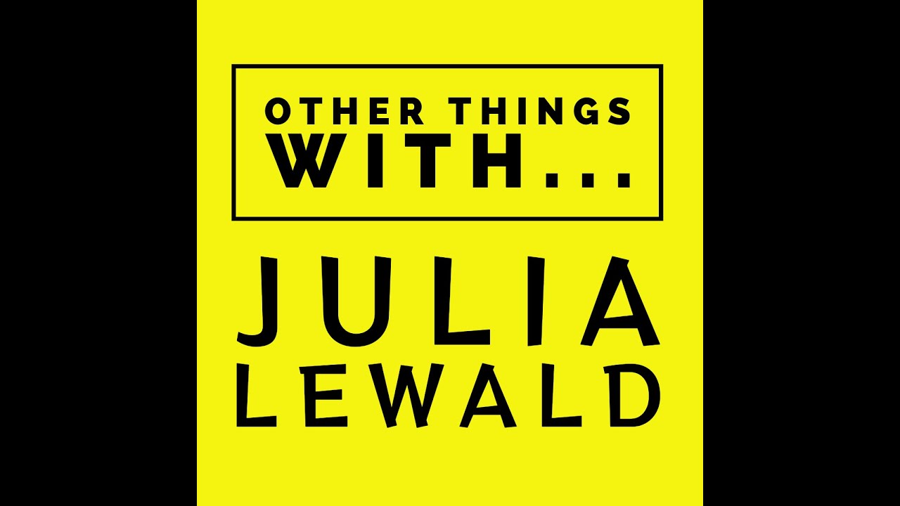 Other Things with Julia Lewald