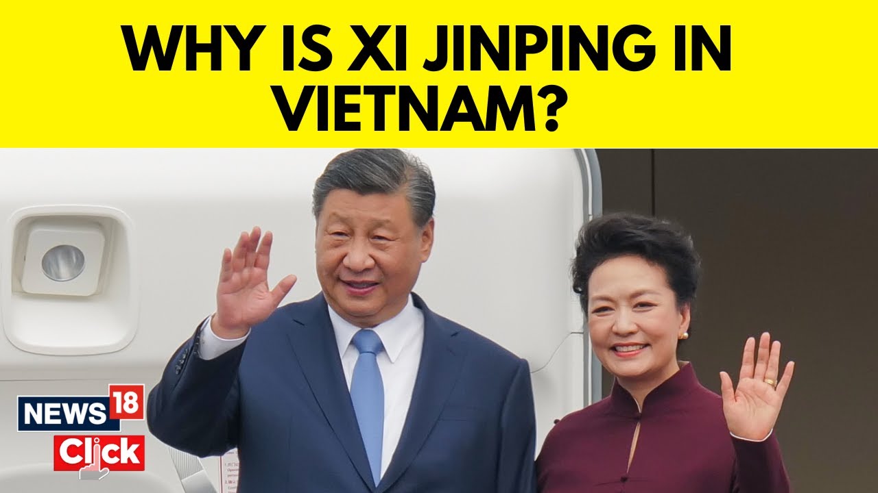 China’s Xi Jinping Reaches Vietnam to Stop Communist Nation From Building Close Ties with US | N18V