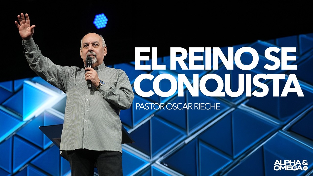 El reino se conquista | Pastor Oscar Rieche