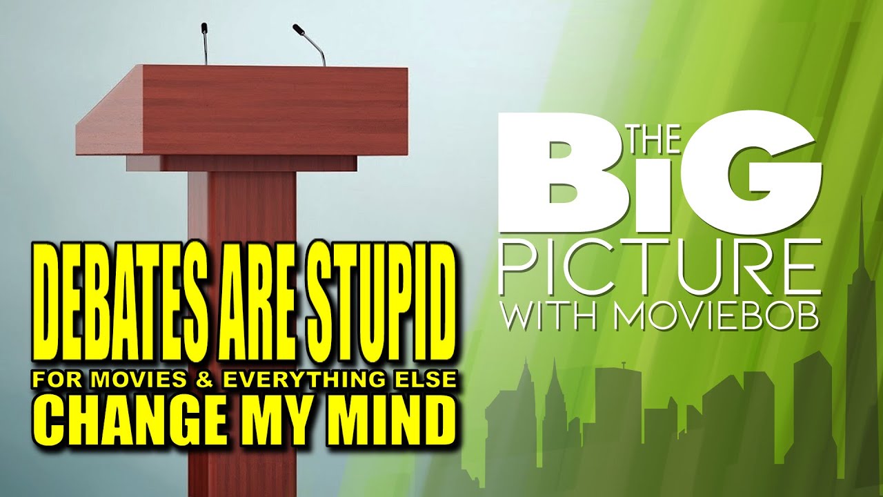 New Big Picture - DEBATES ARE STUPID: CHANGE MY MIND