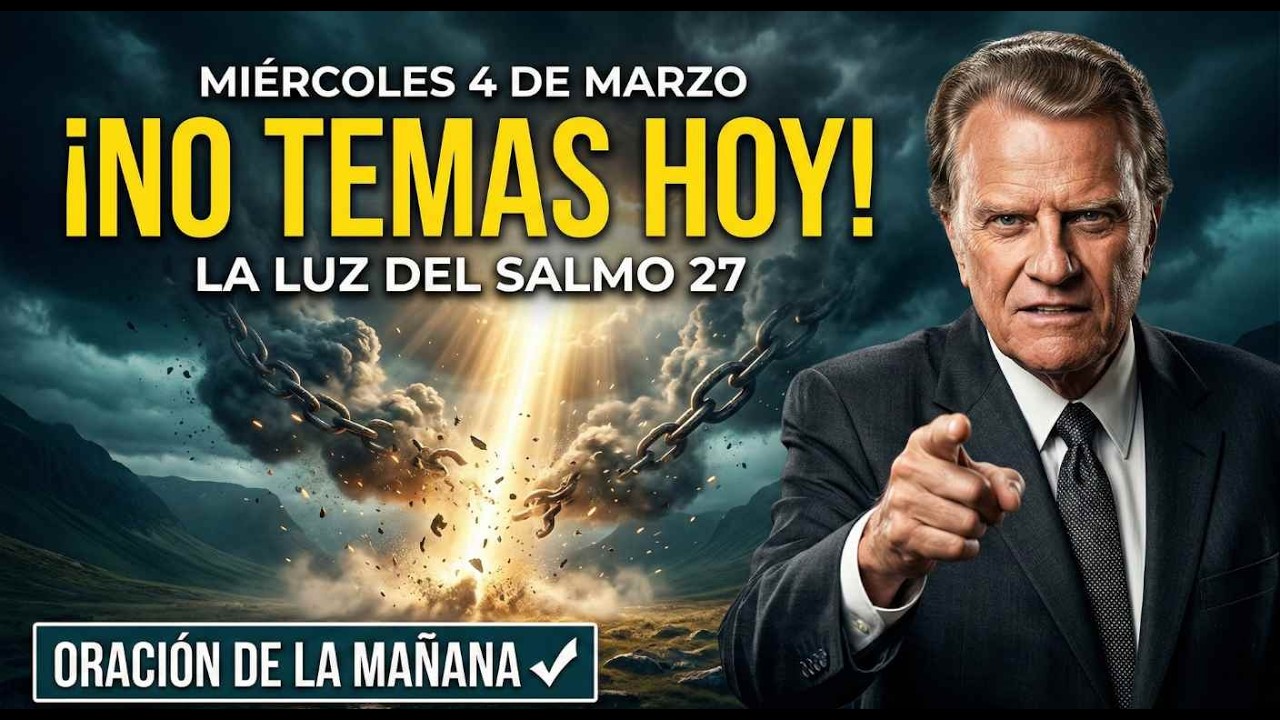 Mié 4 Mar | No Temas Hoy — Salmo 27 | Billy Graham Sermons