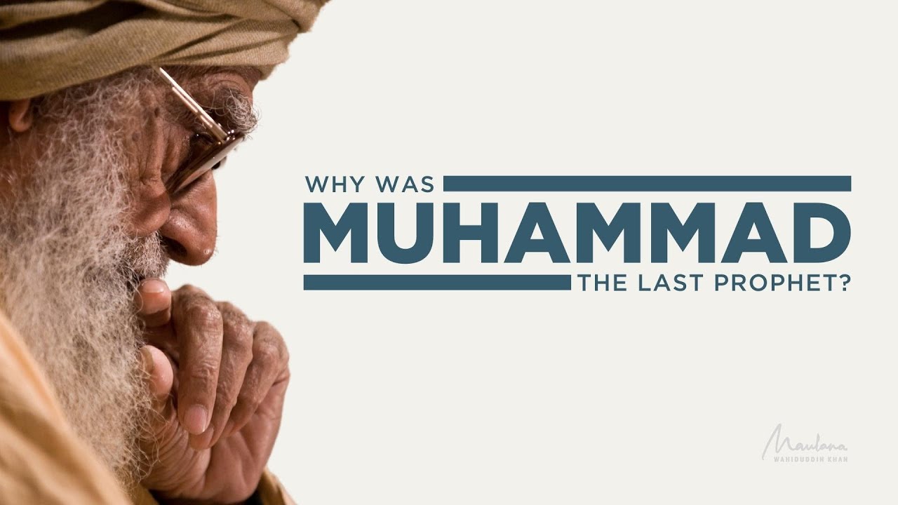 Why was Muhammad The Last Prophet ? |  March 25, 2007 | Maulana Wahiduddin Khan