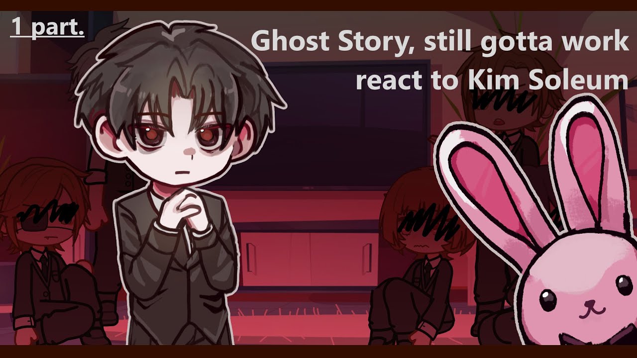 2X Ghost Story, still gotta work react to  kim soleum | 1/? | ru/en