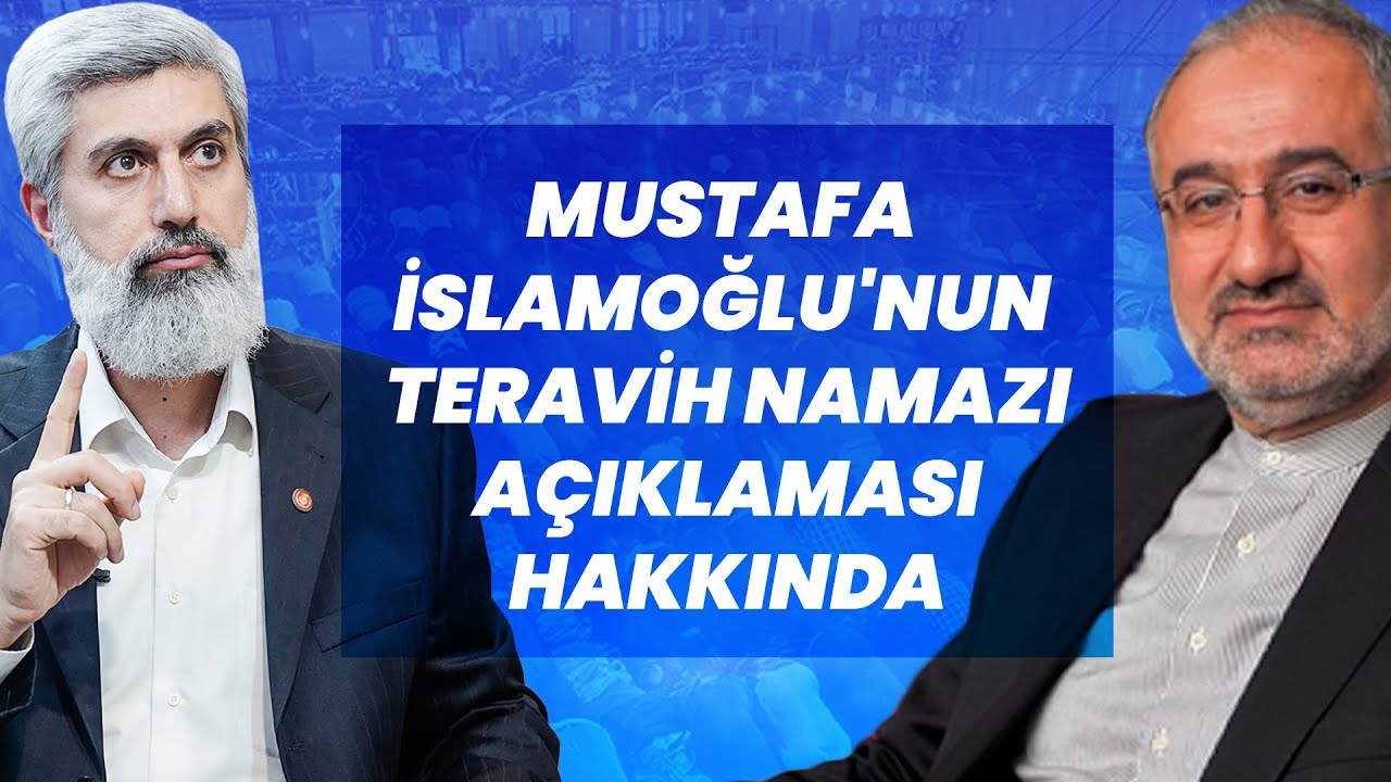 Mustafa İslamoğlu'nun teravih namazı ile ilgili açıklamaları hakkında ne düşünüyorsunuz?