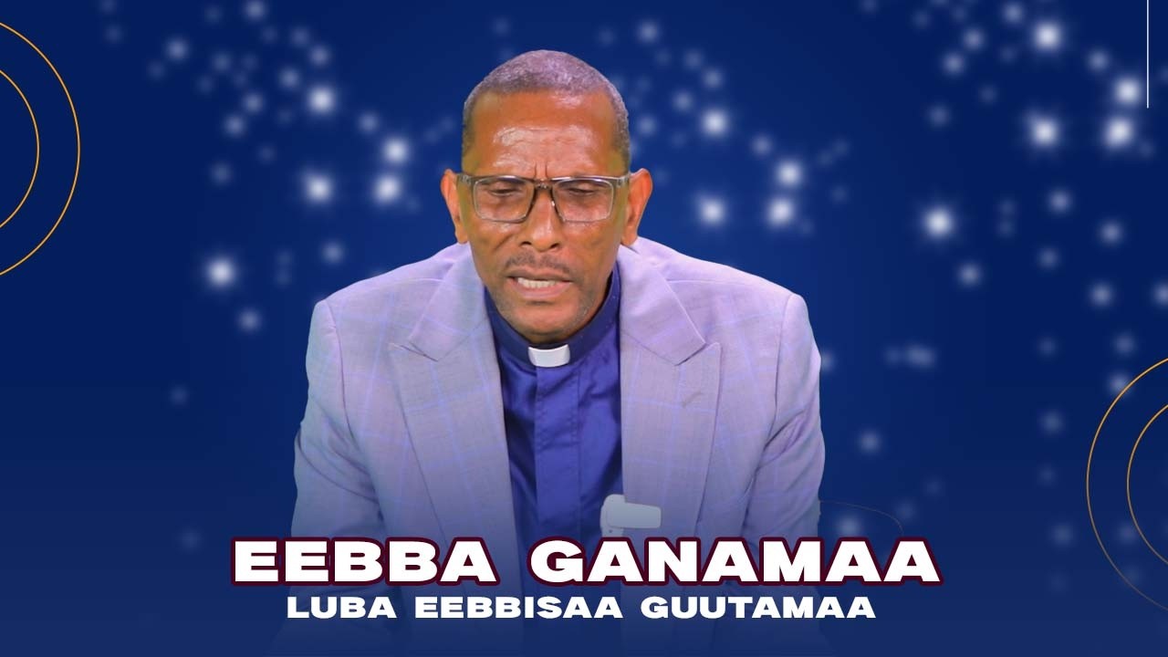 Eebba Ganamaa Luba Eebbisaa Guutamaa Waliin /732