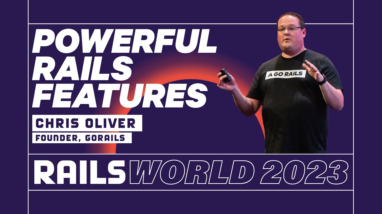 Крис Оливер — Мощные функции Rails, о которых вы могли не знать — Rails World 2023
