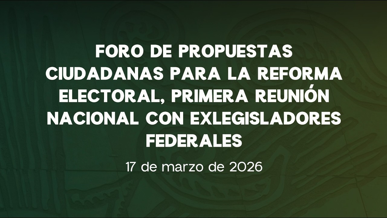 🔴Foro de Propuestas Ciudadanas para la Reforma Electoral - 17/03/2026