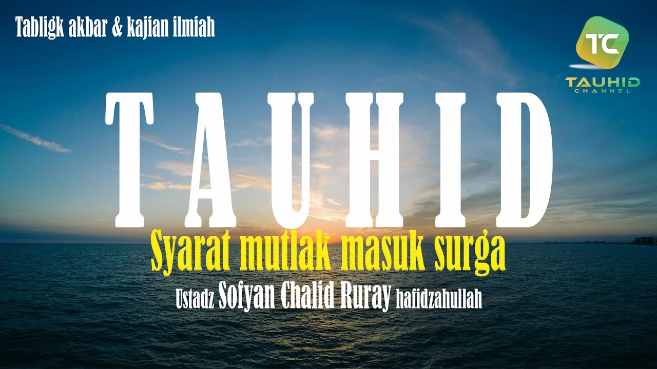 Tauhid syarat mutlak masuk surga - Ustadz Sofyan Chalid Ruray Hafidzahullah