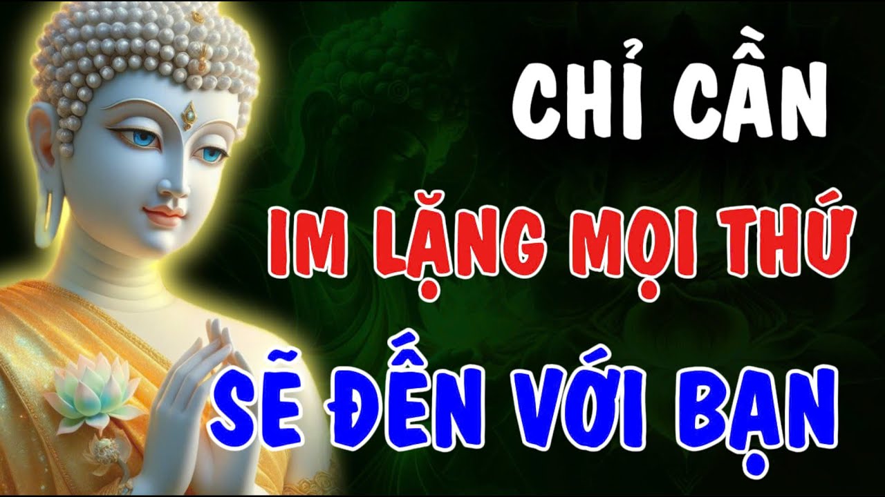 CHỈ CẦN IM LẶNG - MỌI THỨ SẼ ĐẾN VỚI BẠN, BÍ MẬT PHẬT DẠY | Phật Từ An Nhiên