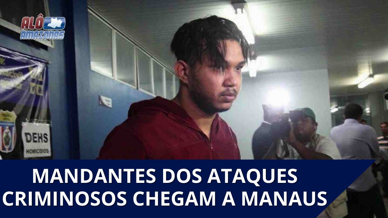 OPERAÇÃO 'COALIZÃO PELO BEM': Mandantes dos ataques criminosos chegam a Manaus