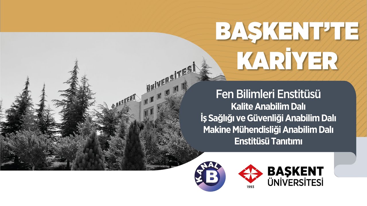 Başkent'te Kariyer | Fen Bilimleri Enstitü Tanıtımı | Kalite ABD-İş Sağ. ve Güv.ABD-Makine Müh.ABD