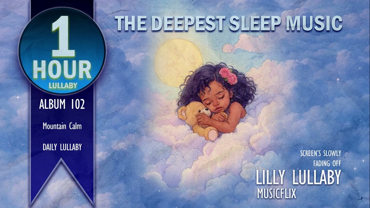 1 Hour Lullaby: Deep Sleep Music For Baby, Mountain Calm - Lilly Lullaby