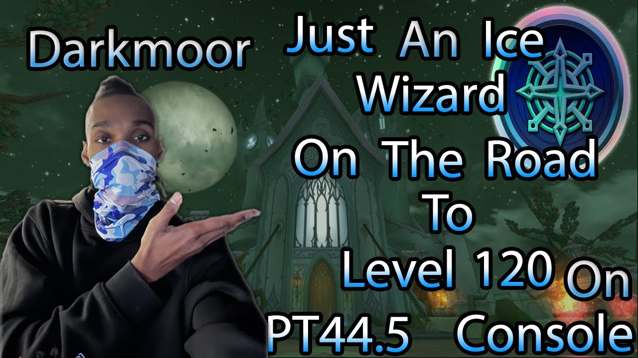 JUST AN ICE WIAZARD On The Road To Level 120 On Console Darkmoor Part 44.5