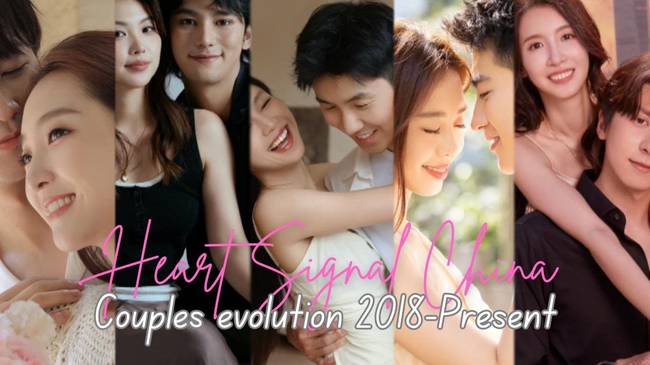 HEART SIGNAL CHINA COUPLES EVOLUTION: 2018-PRESENT