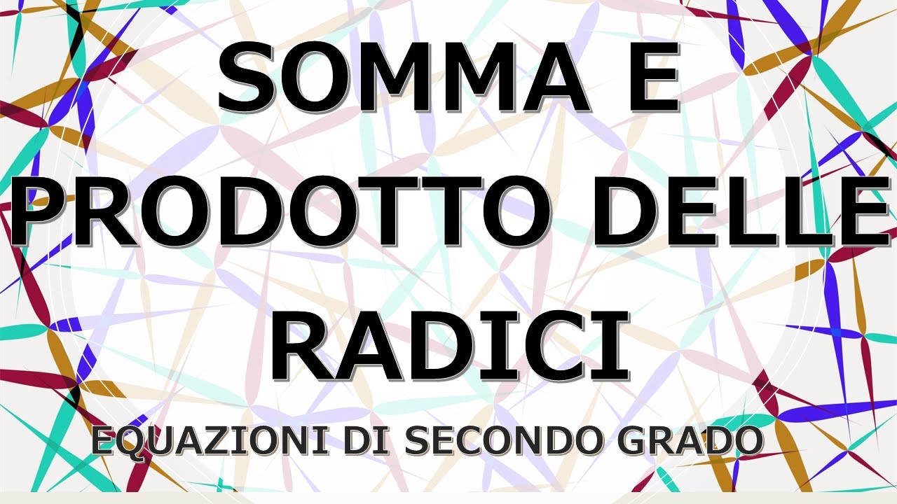 SOMMA E PRODOTTO DELLE RADICI equazioni di secondo grado