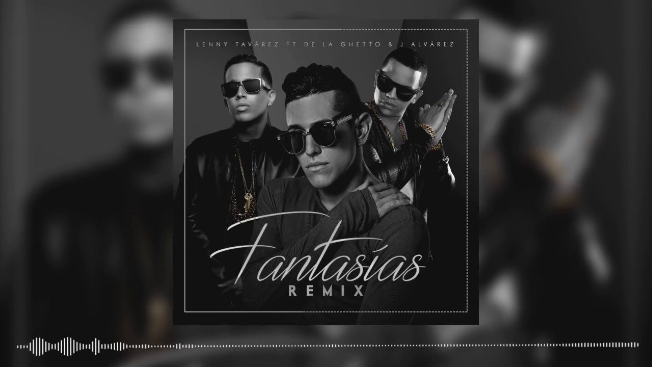 Lenny Tavárez - Fantasias Remix ft. De La Ghetto & J Alvarez
