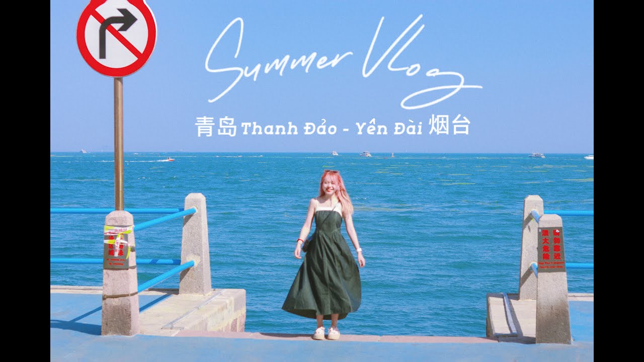 #8 Du học Trung Quốc II TRAVEL VLOG - Nhật ký mùa hè II Khám phá Sơn Đông- Thanh Đảo- Yên Đài