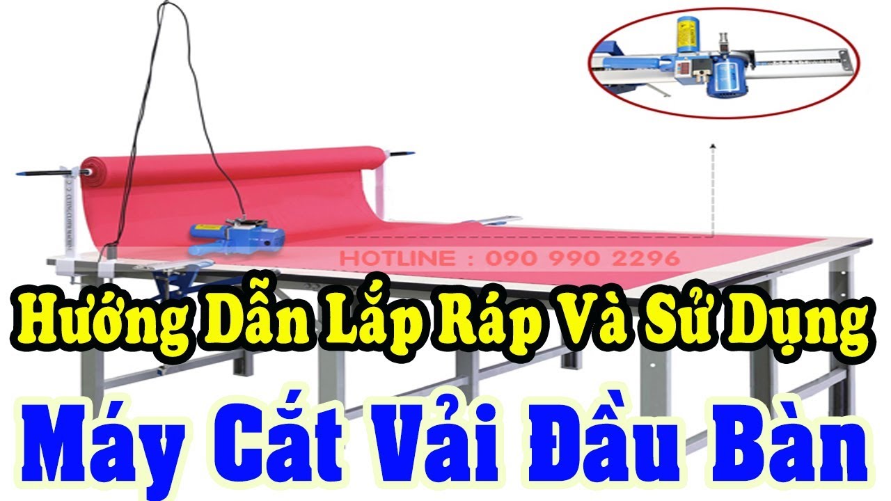 Hướng dẫn lắp r&aacute;p v&agrave; sử dụng m&aacute;y cắt vải đầu b&agrave;n