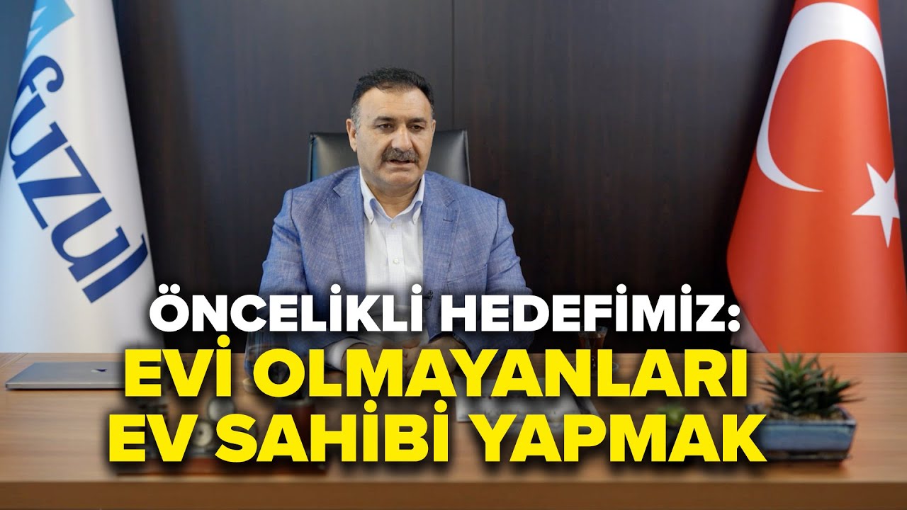 Evi olmayanları ev sahibi yapmak öncelikli hedefimiz