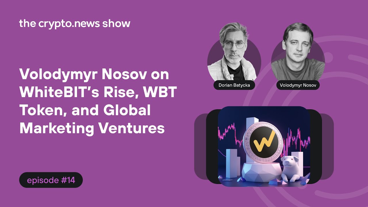 Volodymyr Nosov on WhiteBIT&rsquo;s Rise, WBT Token, and Global Marketing Ventures