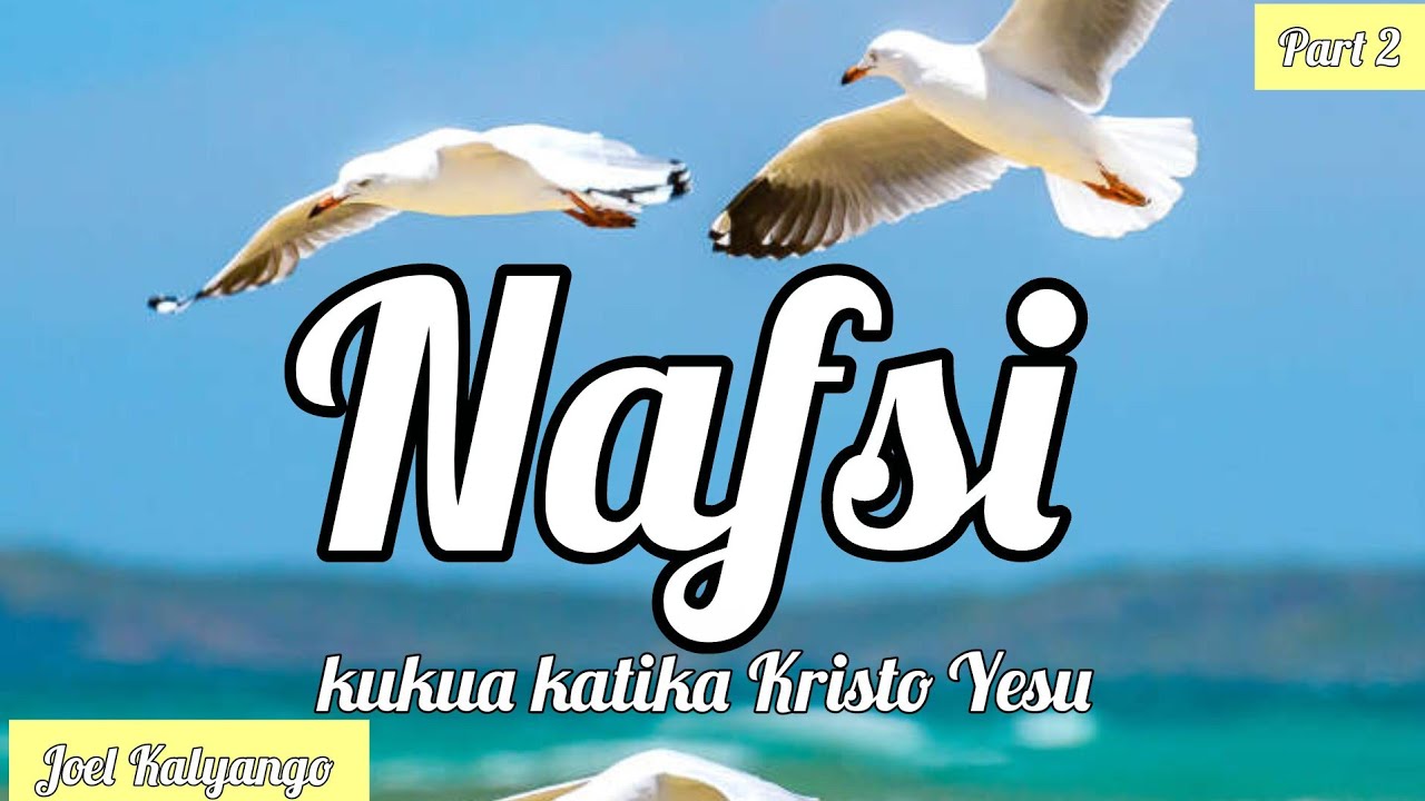 Nafsi Part 2. Kukua katika Kristo_//_Joel Kalyango. 
