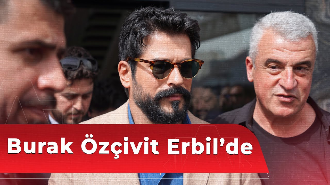 Burak Özçivit Erbil’de