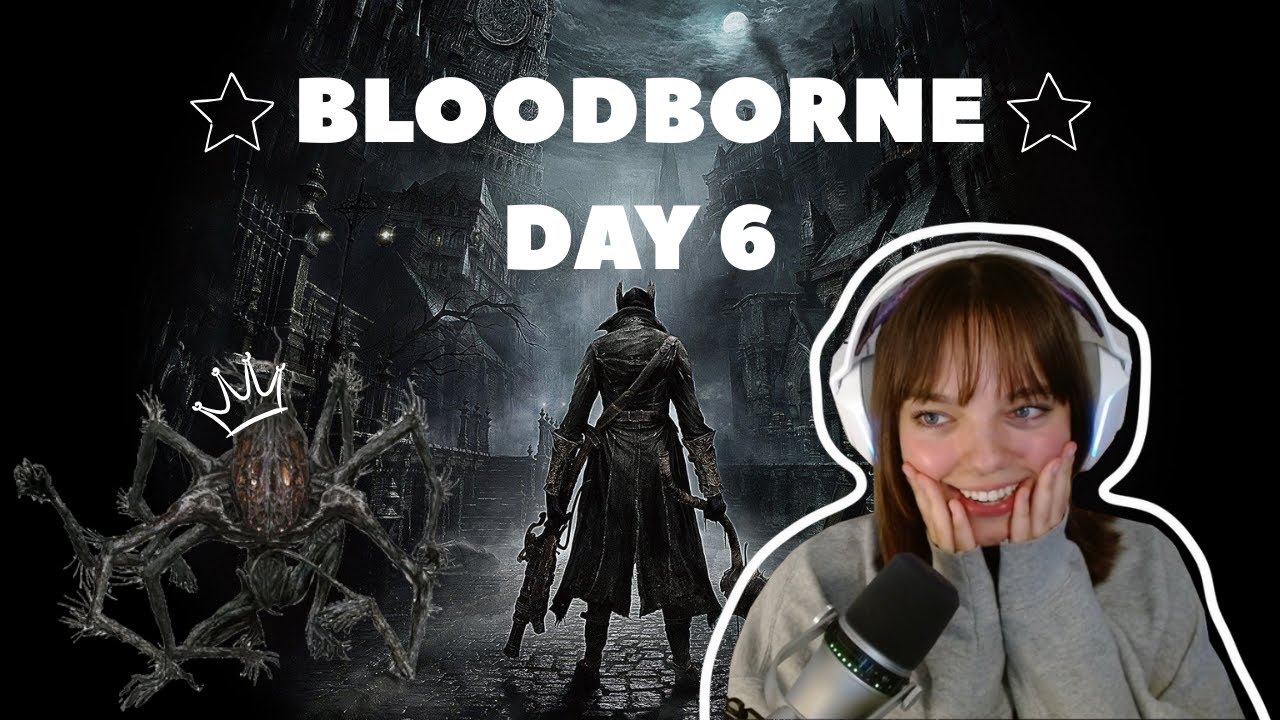 DAY 6 OF BLOODBORNE (FIRST PLAYTHROUGH)!!!