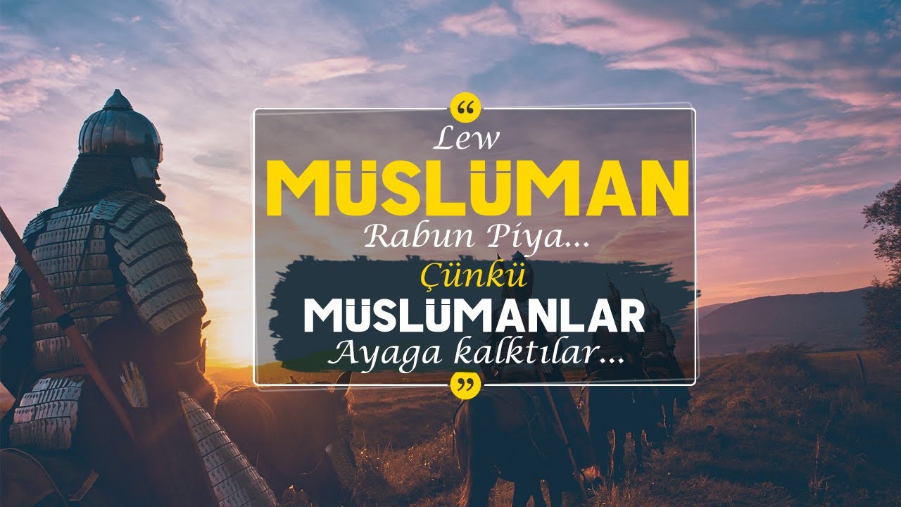 Lew Müslüman Rabun Piya - Çünkü Müslümanlar Ayağa Kalktılar...!