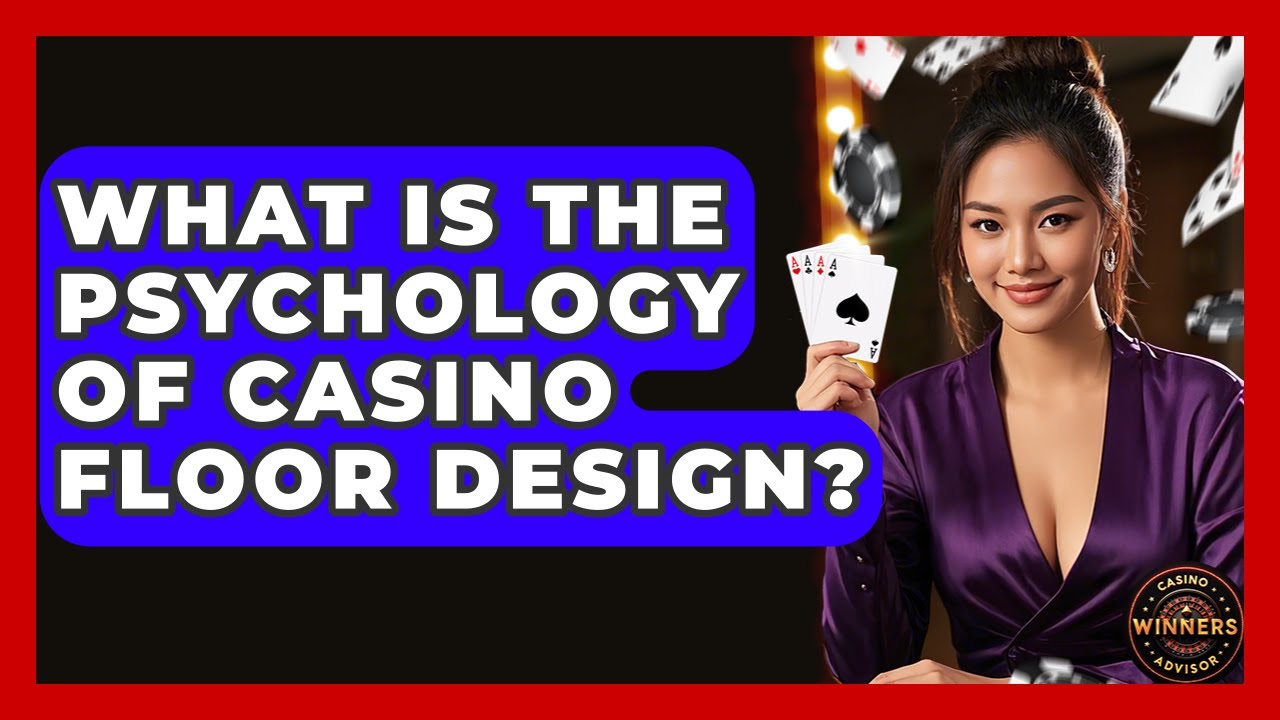 What Is The Psychology Of Casino Floor Design? - Casino Winners Advisor