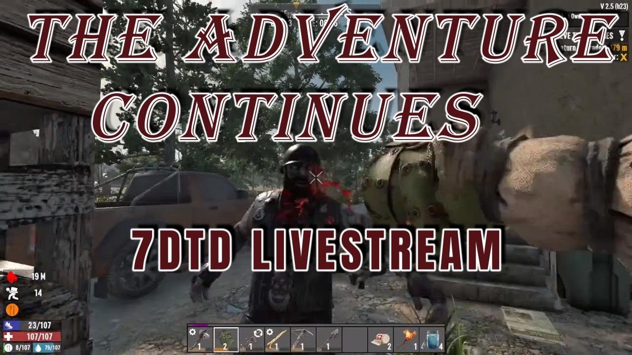 THE ADVENTURE CONTINUES  7DTD LIVESTREAM  IT'S TIME TO BRAWL  2-26