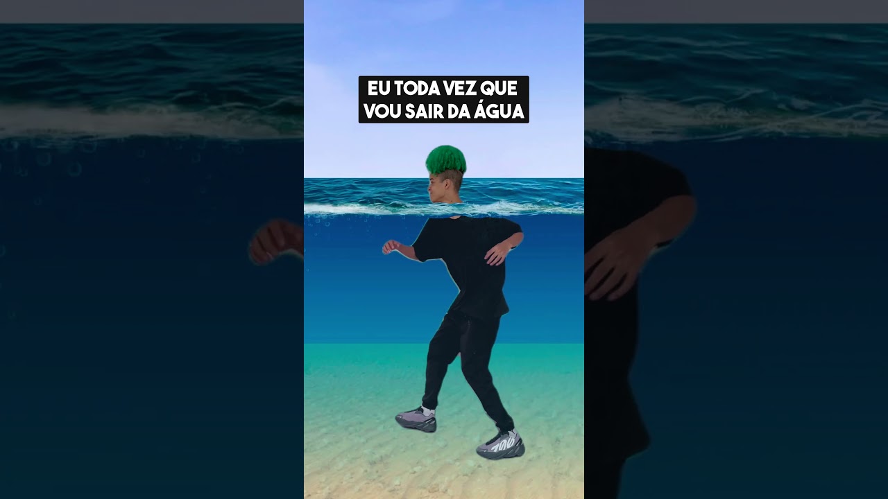 EU TODA VEZ QUE VOU SAIR DA &Aacute;GUA