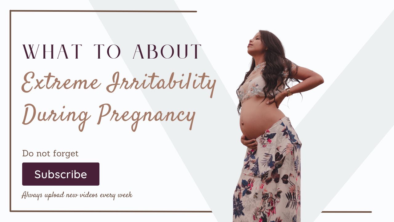 What To Do About Extreme Irritability During Pregnancy