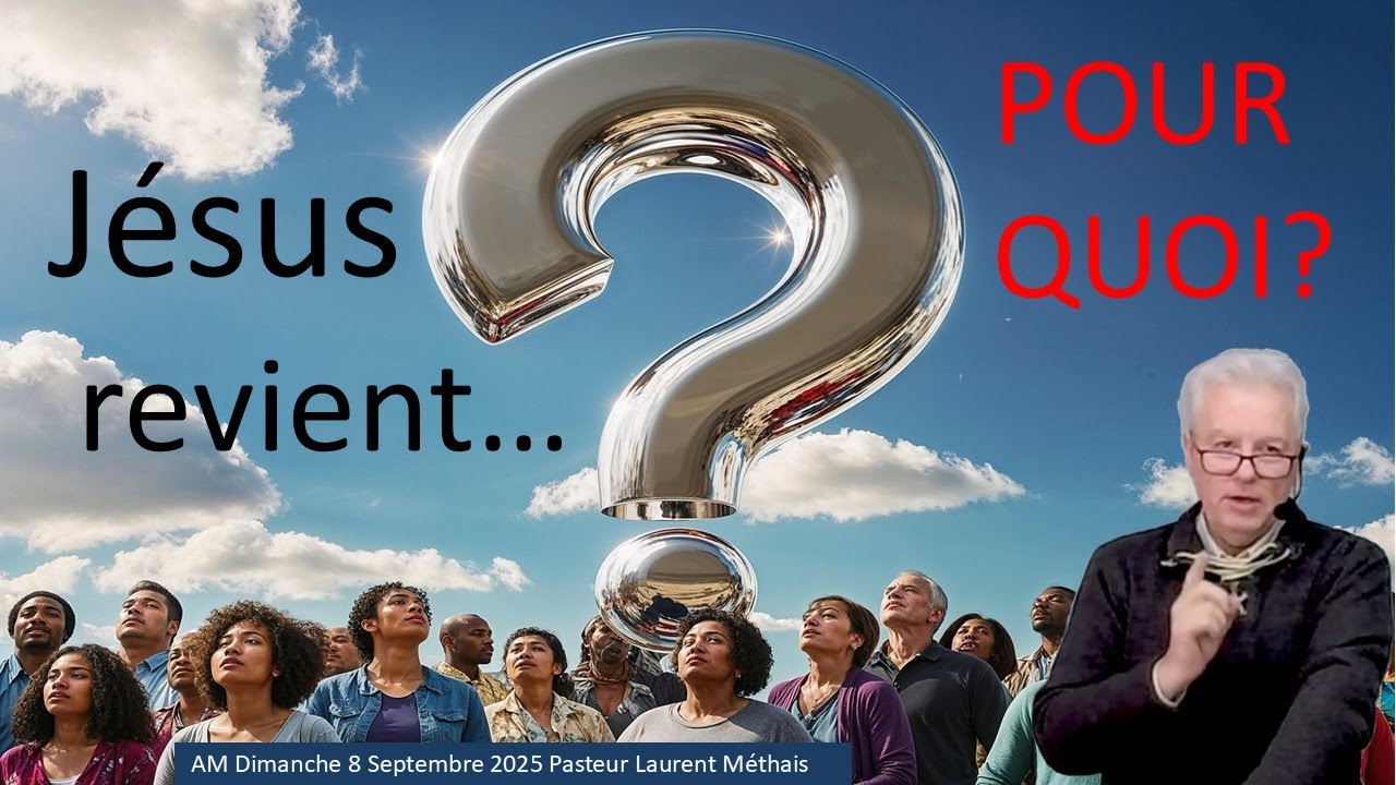 Jésus revient pour quoi  07 09 2025 Pasteur Laurent Méthais