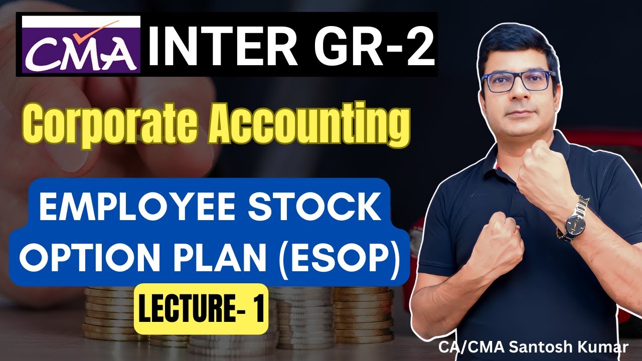 Employee Stock Option Plan (ESOP) Class 1 | Corporate Accounting CMA Inter | By CA/CMA Santosh Kumar