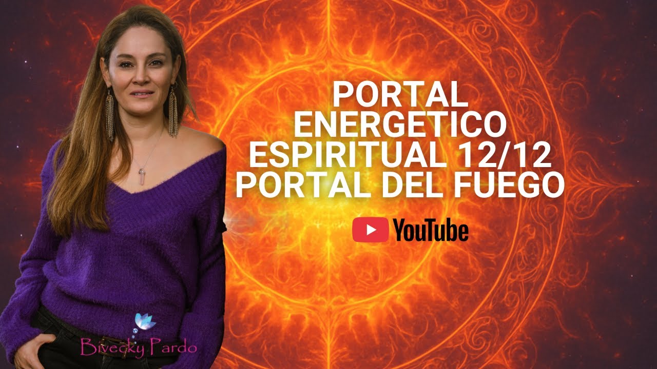 PORTAL ENERGETICO 12/12 PORTAL DEL FUEGO- CONEXION DEL SER SUPERIOR Y LA ENERGIA DE LA DIVINIDAD