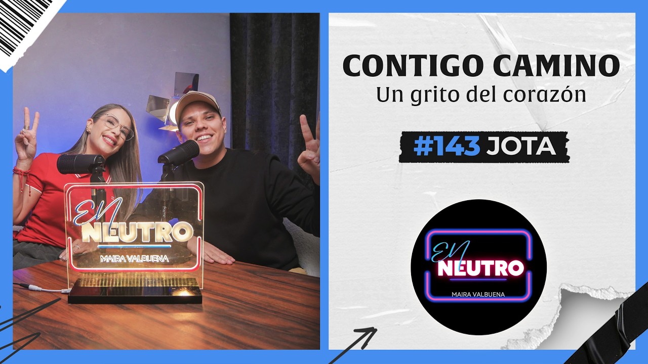 CONTIGO CAMINO! | #EnNeutro EP143 | Maira Valbuena & Jota